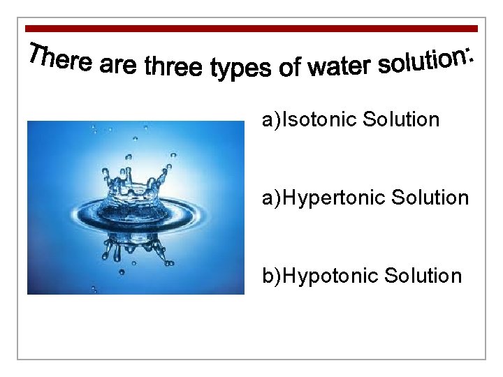 a)Isotonic Solution a)Hypertonic Solution b)Hypotonic Solution 