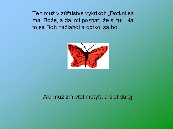 Ten muž v zúfalstve vykríkol: „Dotkni sa ma, Bože, a daj mi poznať, že