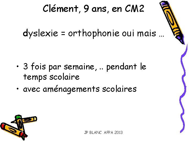 Clément, 9 ans, en CM 2 dyslexie = orthophonie oui mais … • 3
