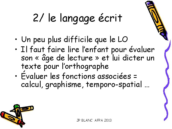 2/ le langage écrit • Un peu plus difficile que le LO • Il