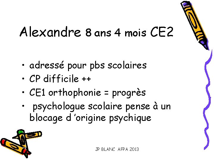 Alexandre 8 ans 4 mois CE 2 • • adressé pour pbs scolaires CP