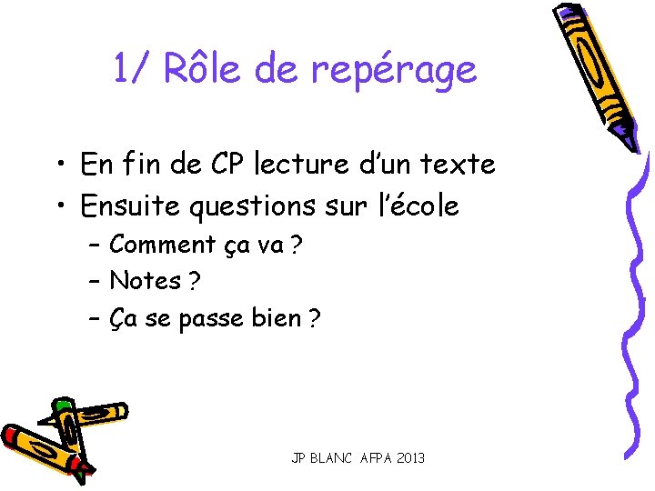 1/ Rôle de repérage • En fin de CP lecture d’un texte • Ensuite