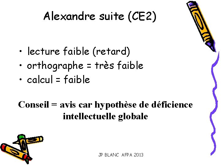 Alexandre suite (CE 2) • lecture faible (retard) • orthographe = très faible •
