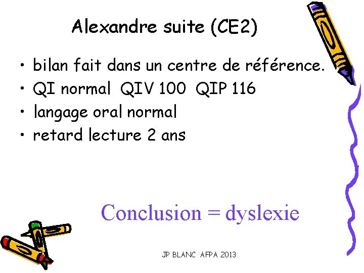 Alexandre suite (CE 2) • • bilan fait dans un centre de référence. QI