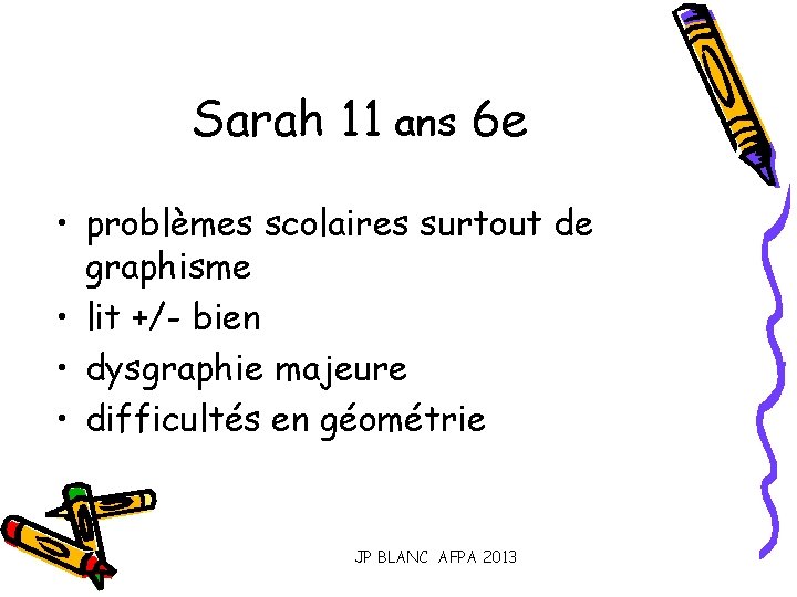Sarah 11 ans 6 e • problèmes scolaires surtout de graphisme • lit +/-