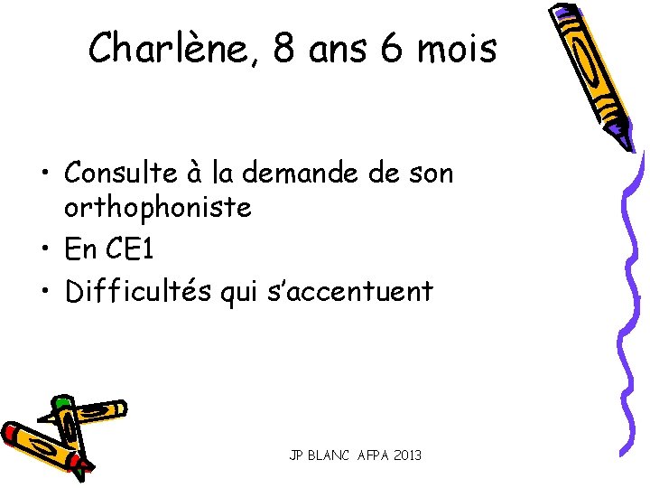 Charlène, 8 ans 6 mois • Consulte à la demande de son orthophoniste •