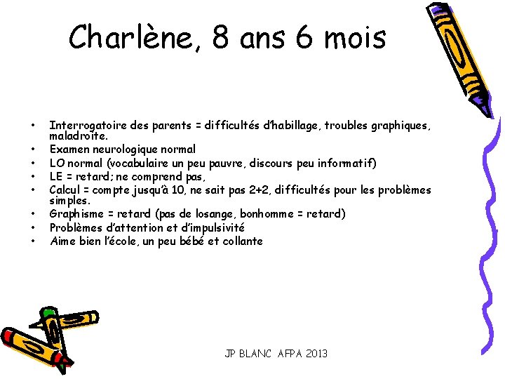 Charlène, 8 ans 6 mois • • Interrogatoire des parents = difficultés d’habillage, troubles