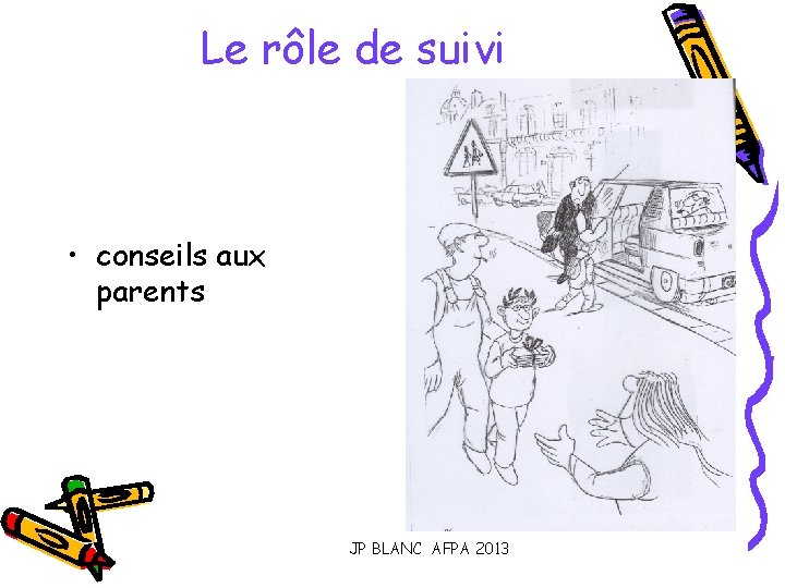 Le rôle de suivi • conseils aux parents JP BLANC AFPA 2013 