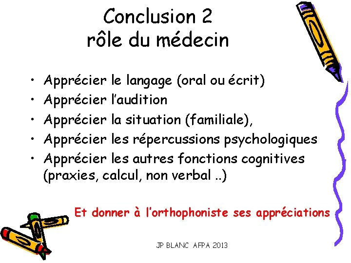 Conclusion 2 rôle du médecin • • • Apprécier le langage (oral ou écrit)