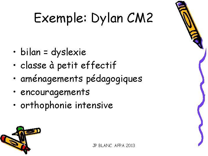 Exemple: Dylan CM 2 • • • bilan = dyslexie classe à petit effectif
