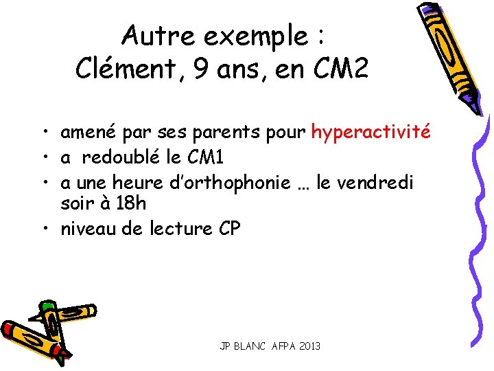 Autre exemple : Clément, 9 ans, en CM 2 • amené par ses parents