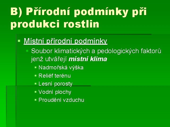 B) Přírodní podmínky při produkci rostlin § Místní přírodní podmínky § Soubor klimatických a