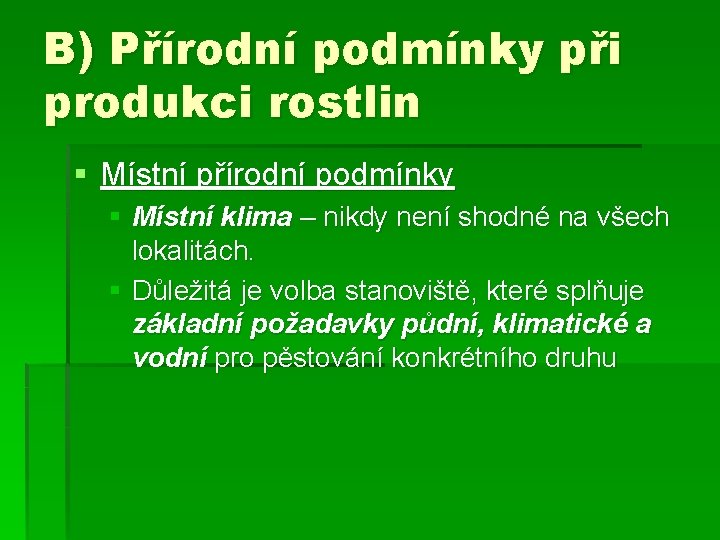 B) Přírodní podmínky při produkci rostlin § Místní přírodní podmínky § Místní klima –