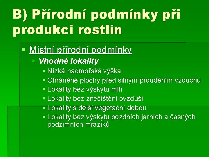 B) Přírodní podmínky při produkci rostlin § Místní přírodní podmínky § Vhodné lokality §