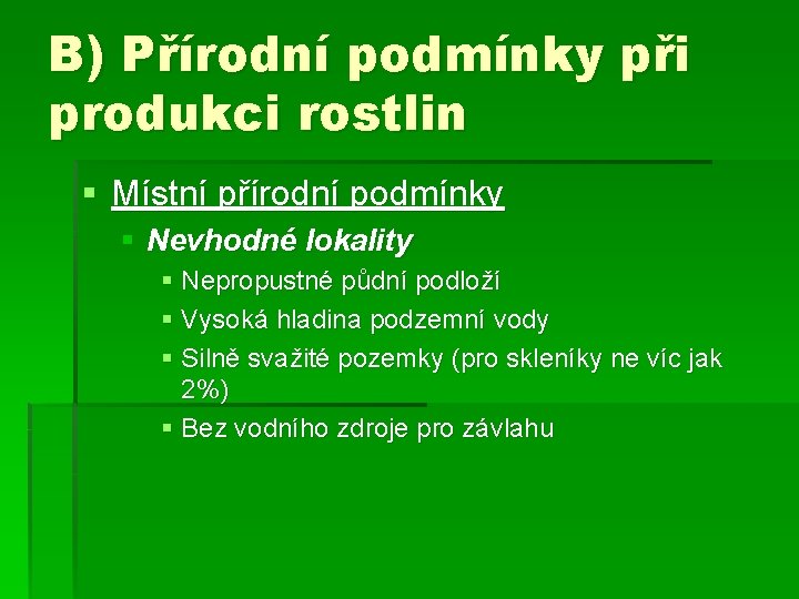 B) Přírodní podmínky při produkci rostlin § Místní přírodní podmínky § Nevhodné lokality §