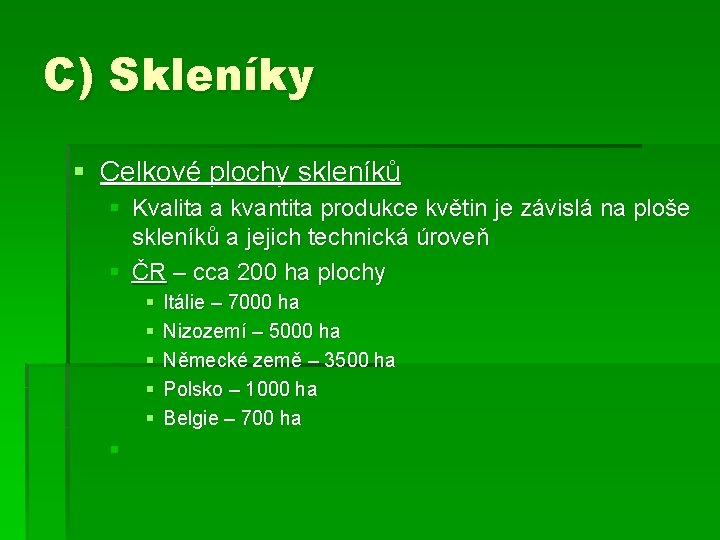 C) Skleníky § Celkové plochy skleníků § Kvalita a kvantita produkce květin je závislá