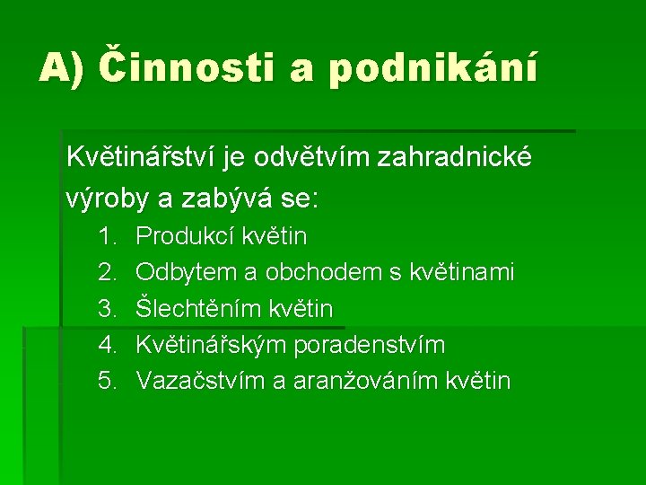 A) Činnosti a podnikání Květinářství je odvětvím zahradnické výroby a zabývá se: 1. 2.