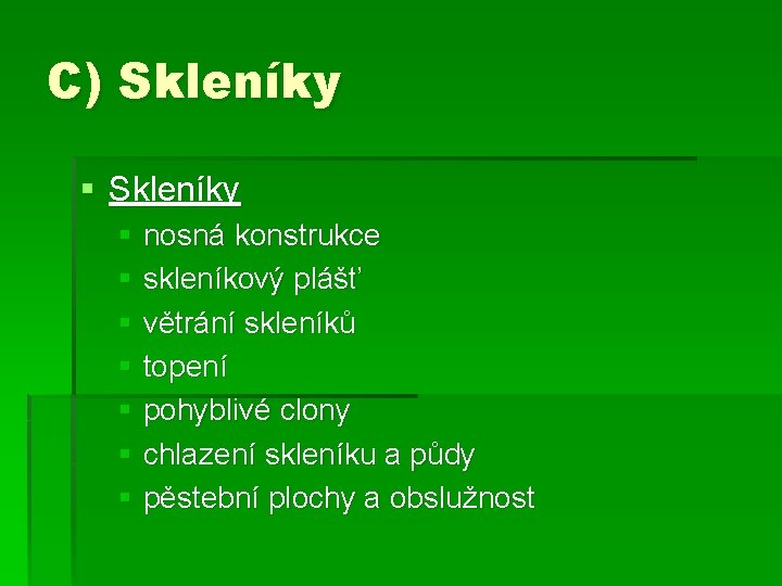 C) Skleníky § nosná konstrukce § skleníkový plášť § větrání skleníků § topení §