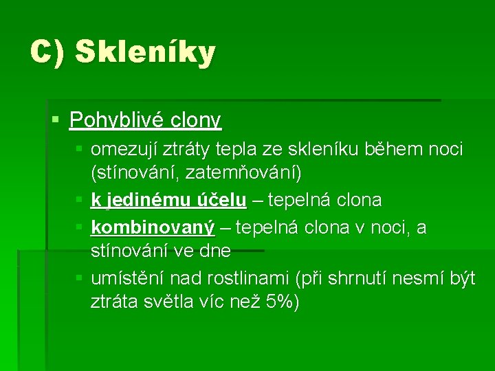 C) Skleníky § Pohyblivé clony § omezují ztráty tepla ze skleníku během noci (stínování,