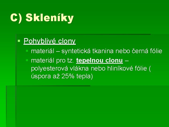 C) Skleníky § Pohyblivé clony § materiál – syntetická tkanina nebo černá fólie §