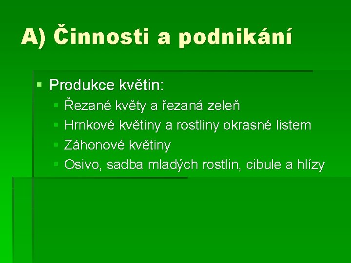 A) Činnosti a podnikání § Produkce květin: § Řezané květy a řezaná zeleň §