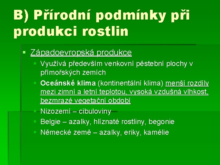 B) Přírodní podmínky při produkci rostlin § Západoevropská produkce § Využívá především venkovní pěstební