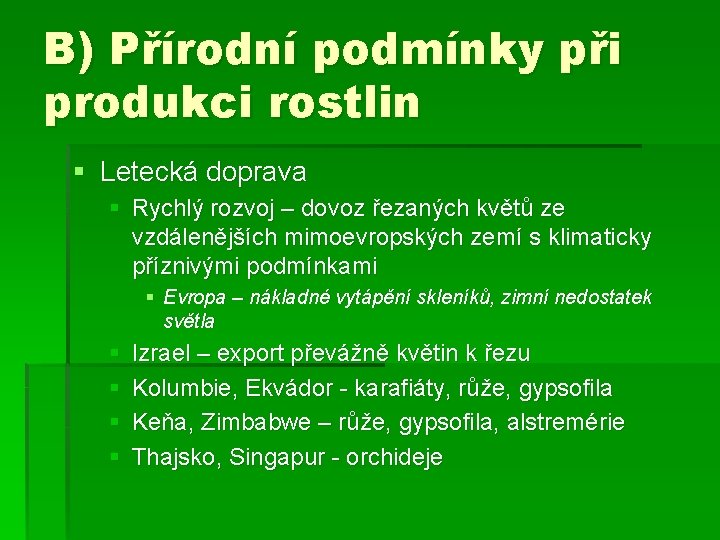 B) Přírodní podmínky při produkci rostlin § Letecká doprava § Rychlý rozvoj – dovoz