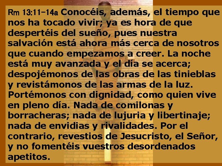 Rm 13: 11 -14 a Conocéis, además, el tiempo que nos ha tocado vivir;