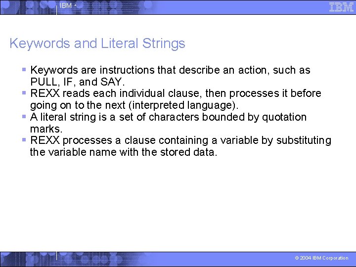 IBM ^ Keywords and Literal Strings § Keywords are instructions that describe an action,