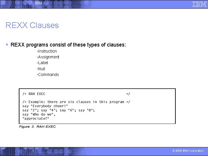 IBM ^ REXX Clauses § REXX programs consist of these types of clauses: •