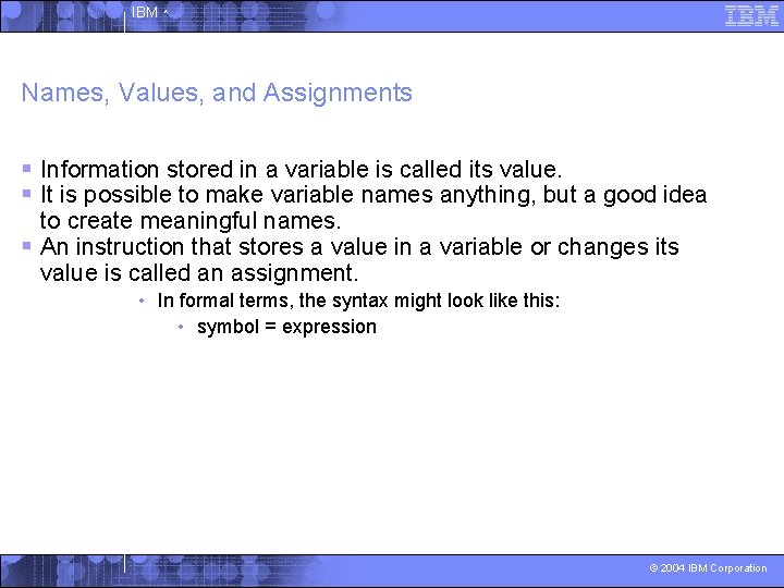 IBM ^ Names, Values, and Assignments § Information stored in a variable is called