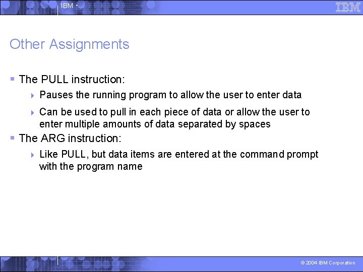 IBM ^ Other Assignments § The PULL instruction: 4 Pauses the running program to