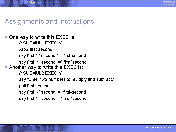 IBM ^ Assignments and Instructions § One way to write this EXEC is: /*