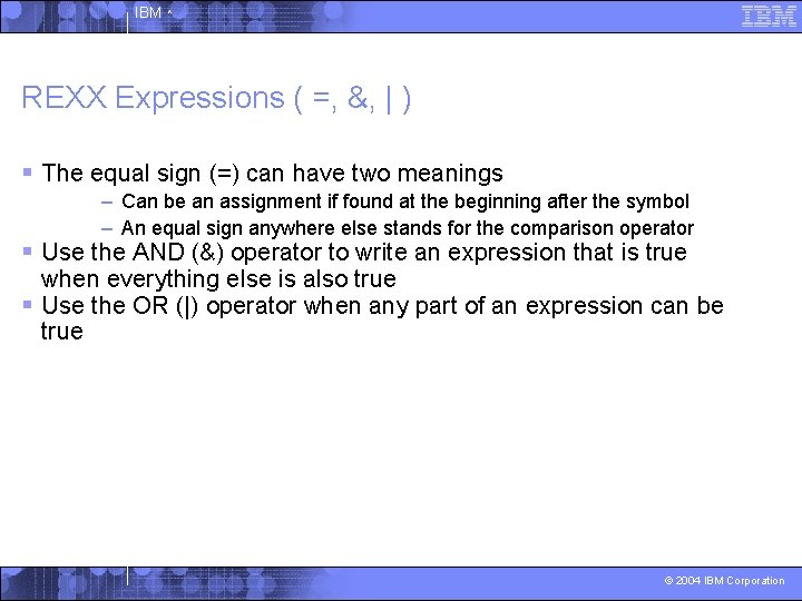 IBM ^ REXX Expressions ( =, &, | ) § The equal sign (=)