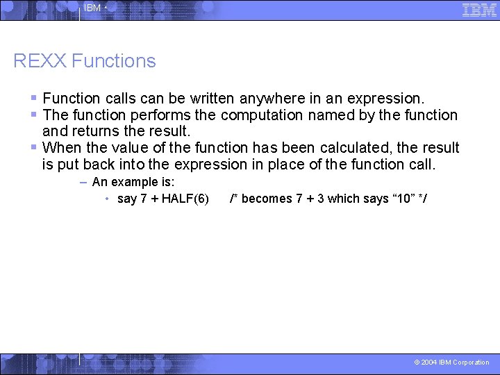 IBM ^ REXX Functions § Function calls can be written anywhere in an expression.