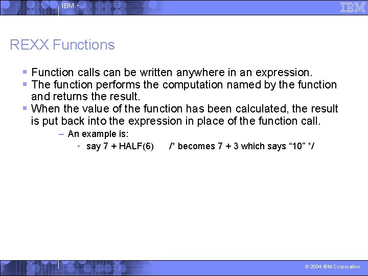 IBM ^ REXX Functions § Function calls can be written anywhere in an expression.