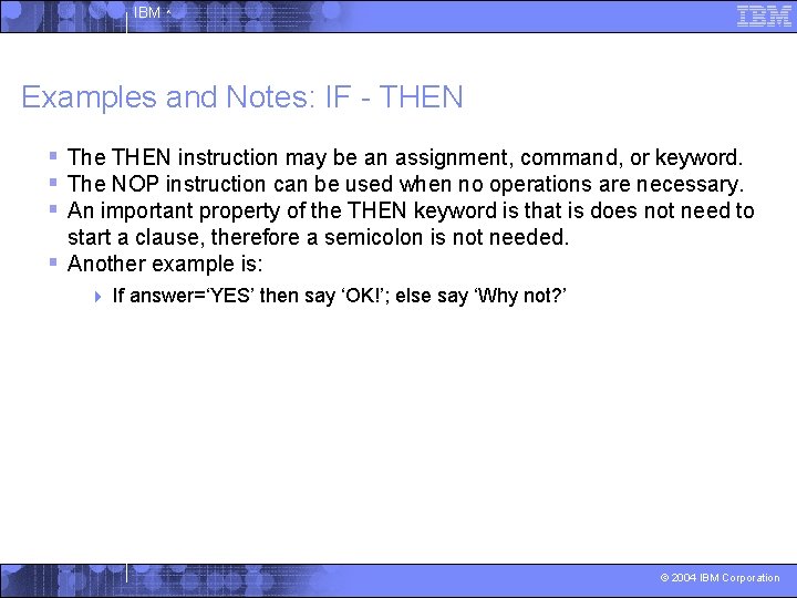 IBM ^ Examples and Notes: IF - THEN § The THEN instruction may be