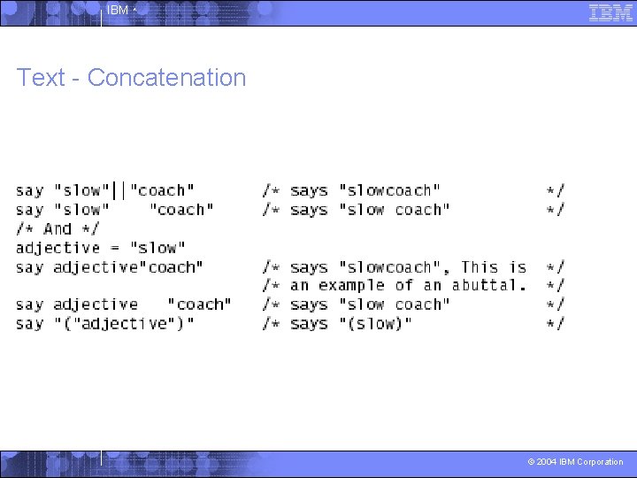 IBM ^ Text - Concatenation © 2004 IBM Corporation 