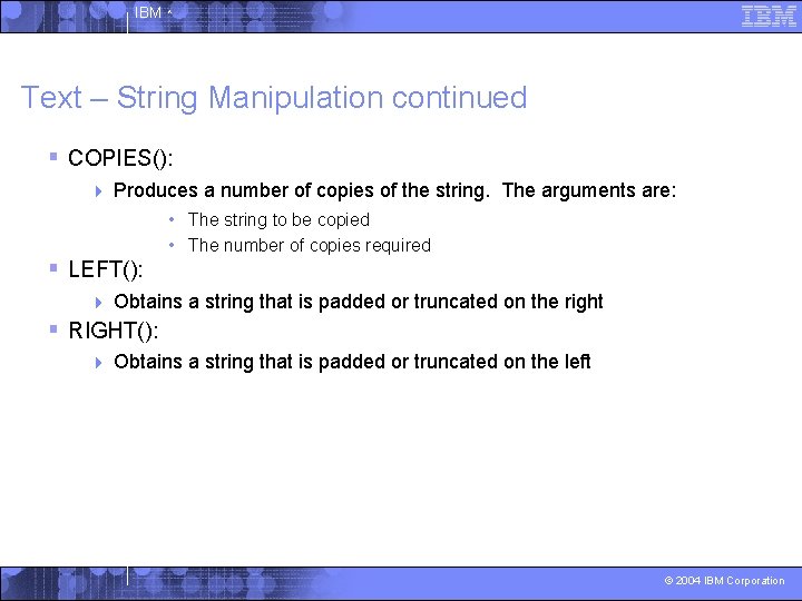 IBM ^ Text – String Manipulation continued § COPIES(): 4 Produces a number of