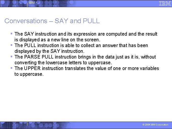 IBM ^ Conversations – SAY and PULL § The SAY instruction and its expression