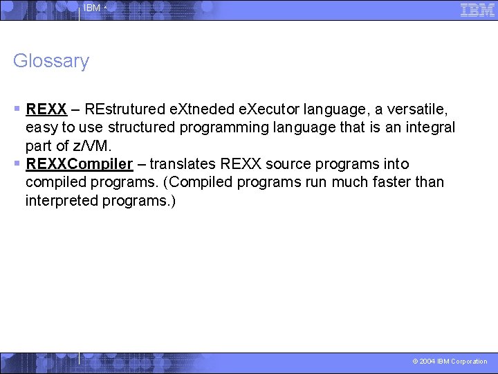 IBM ^ Glossary § REXX – REstrutured e. Xtneded e. Xecutor language, a versatile,