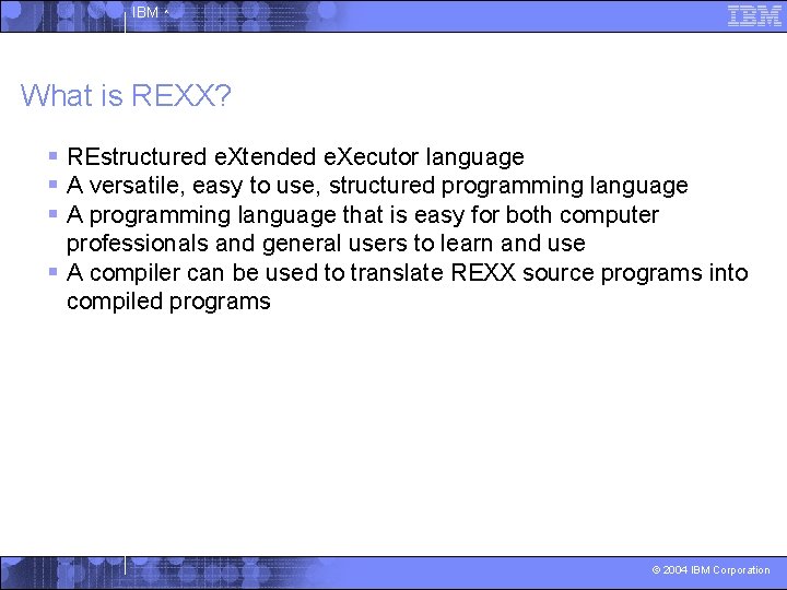 IBM ^ What is REXX? § REstructured e. Xtended e. Xecutor language § A