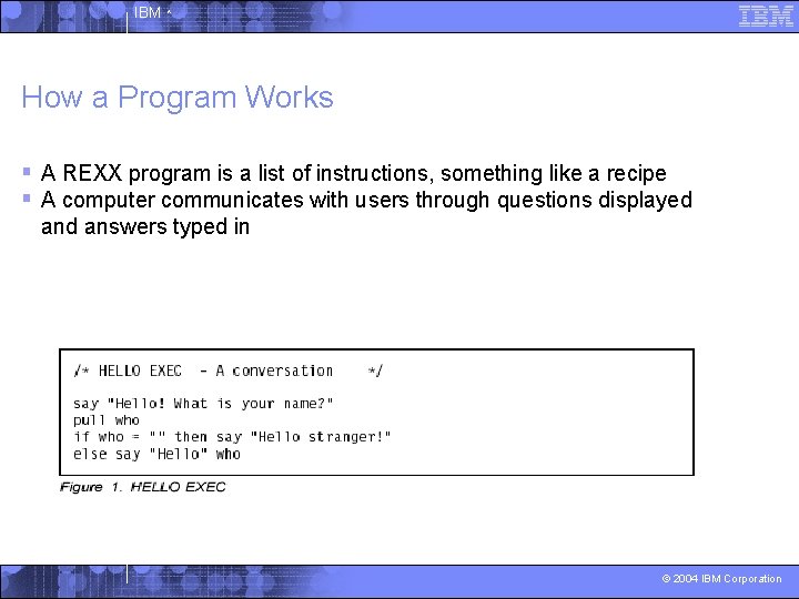 IBM ^ How a Program Works § A REXX program is a list of