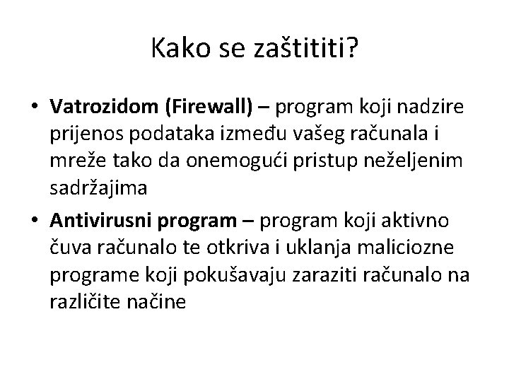 Kako se zaštititi? • Vatrozidom (Firewall) – program koji nadzire prijenos podataka između vašeg