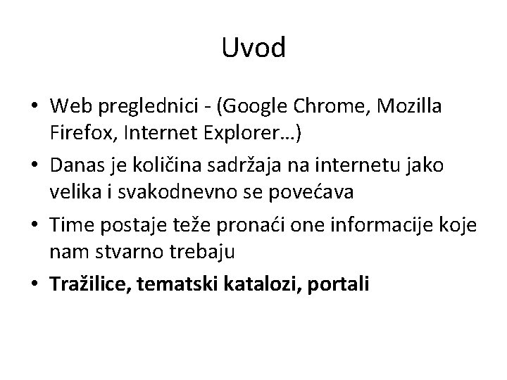 Uvod • Web preglednici - (Google Chrome, Mozilla Firefox, Internet Explorer…) • Danas je