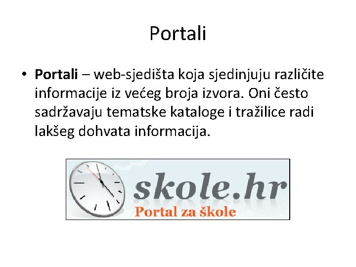 Portali • Portali – web-sjedišta koja sjedinjuju različite informacije iz većeg broja izvora. Oni