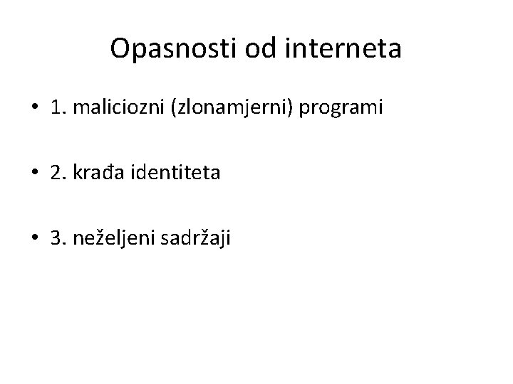 Opasnosti od interneta • 1. maliciozni (zlonamjerni) programi • 2. krađa identiteta • 3.