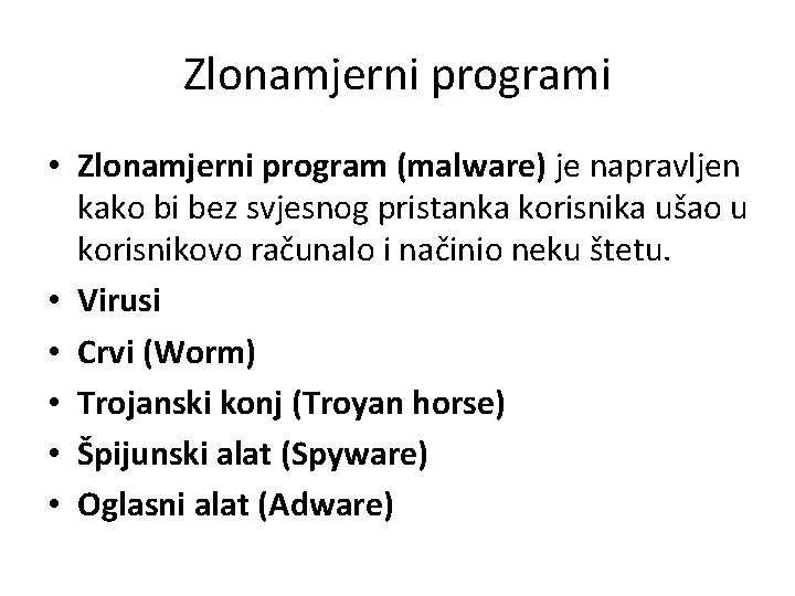 Zlonamjerni programi • Zlonamjerni program (malware) je napravljen kako bi bez svjesnog pristanka korisnika