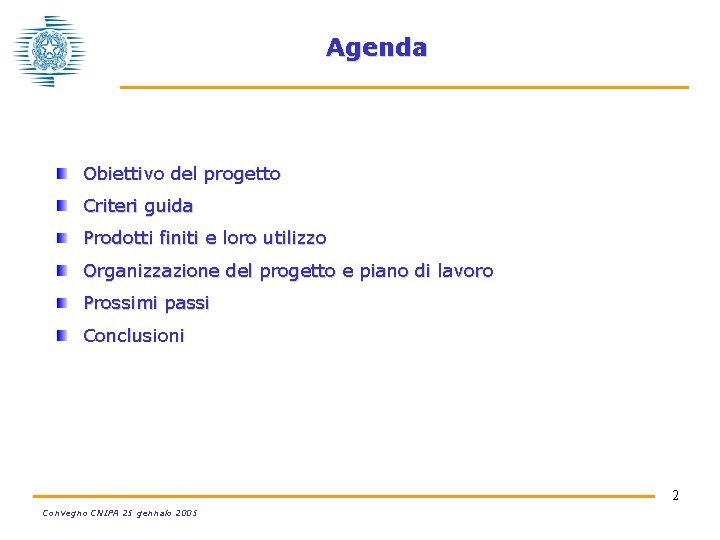 Agenda Obiettivo del progetto Criteri guida Prodotti finiti e loro utilizzo Organizzazione del progetto