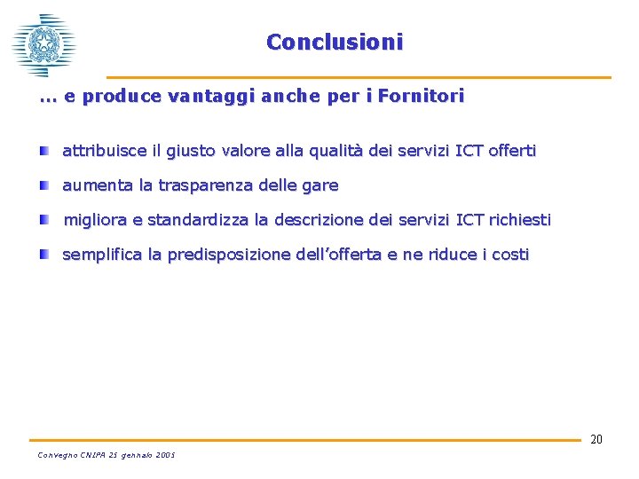 Conclusioni … e produce vantaggi anche per i Fornitori attribuisce il giusto valore alla